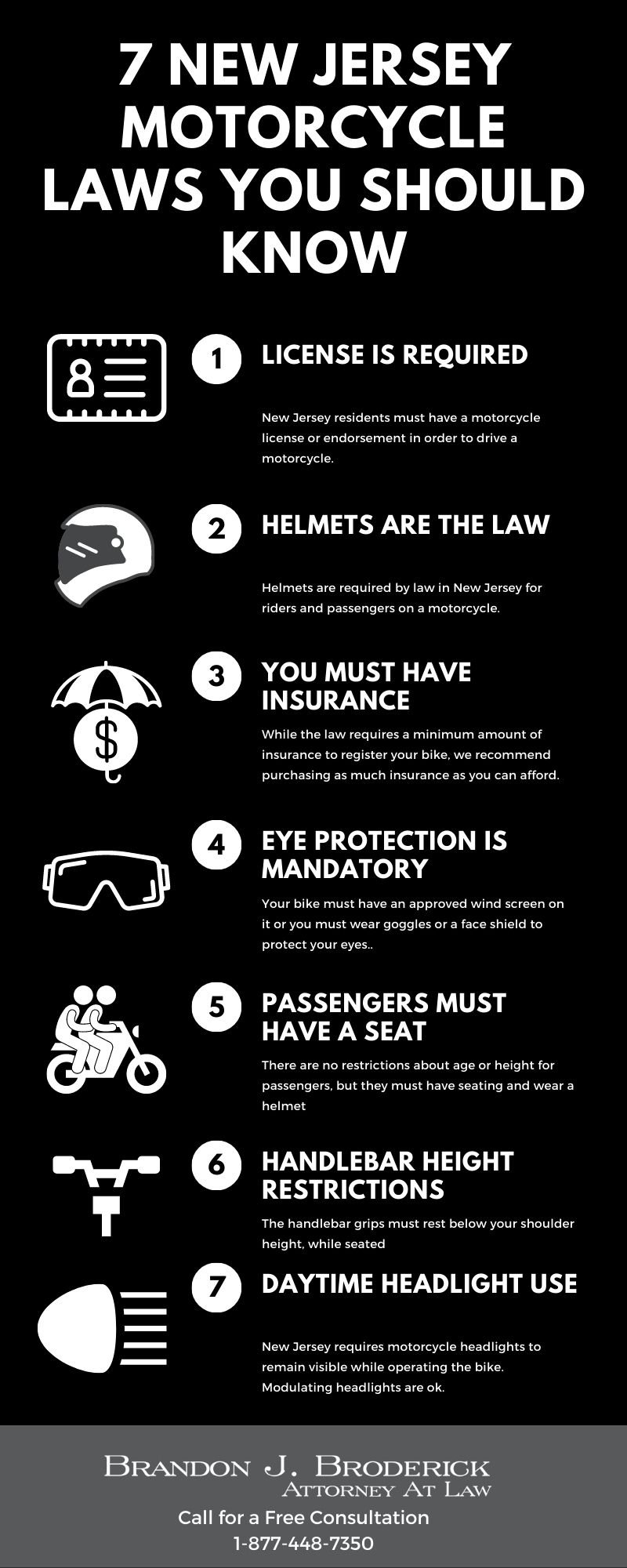 A license or endorsement, a helmet, eye protection, headlights and insurance are all New Jersey motorcycle laws.